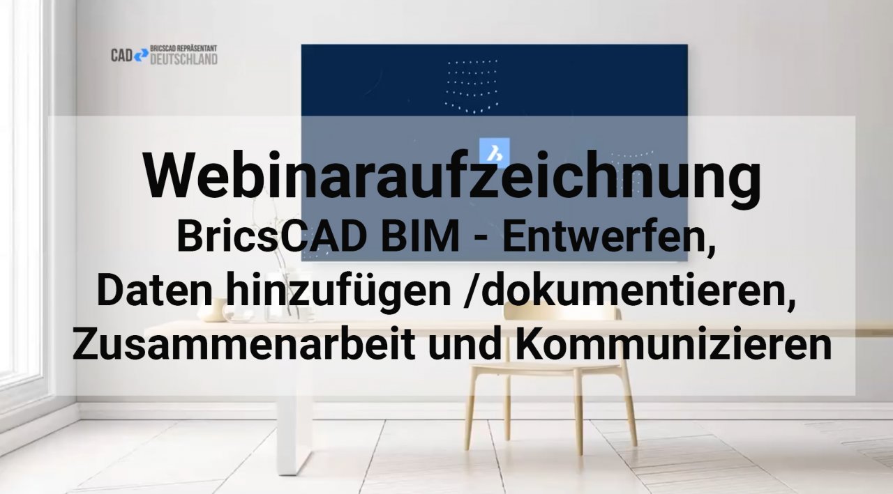 BricsCAD BIM Webinar - Entwerfen, Daten hinzufügen /dokumentieren, Zusammenarbeit und Kommunizieren